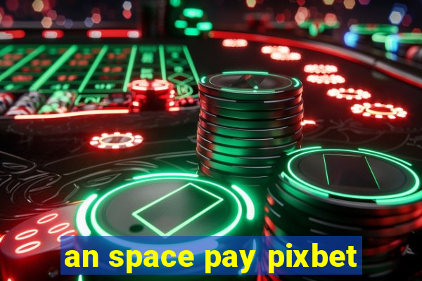 an space pay pixbet